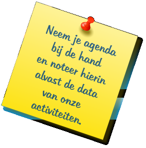 Neem je agenda bij de hand en noteer hierin alvast de data van onze activiteiten.